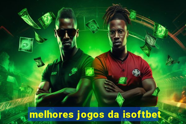 melhores jogos da isoftbet